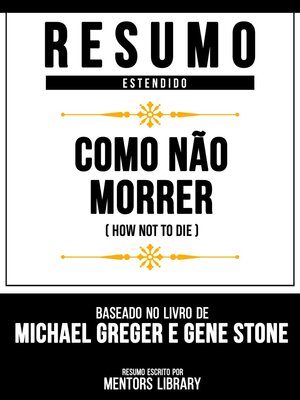 cover image of Resumo Estendido--Como Não Morrer (How Not to Die)--Baseado No Livro De Michael Greger E Gene Stone